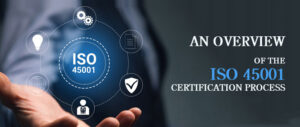 An Overview of the ISO 45001 Certification Process